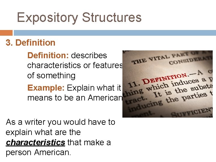 Expository Structures 3. Definition: describes characteristics or features of something Example: Explain what it