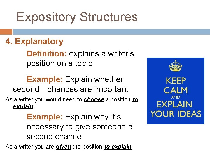 Expository Structures 4. Explanatory Definition: explains a writer’s position on a topic Example: Explain