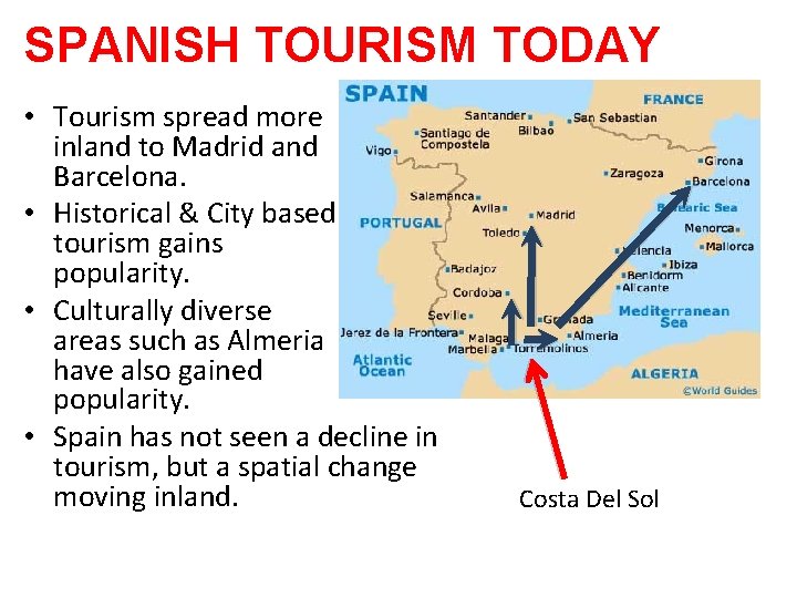 SPANISH TOURISM TODAY • Tourism spread more inland to Madrid and Barcelona. • Historical