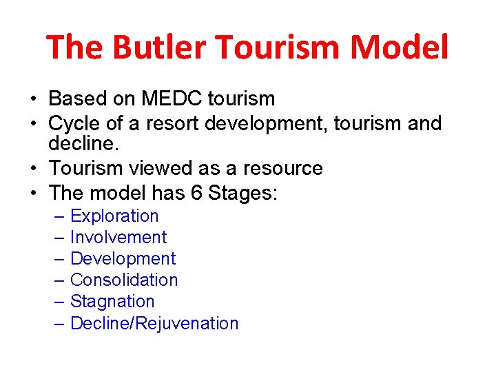 The Butler Tourism Model • Based on MEDC tourism • Cycle of a resort