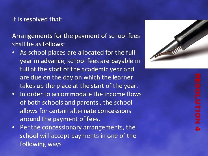 It is resolved that: RESOLUTION 4 Arrangements for the payment of school fees shall