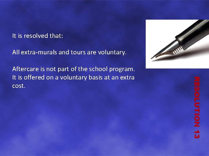 It is resolved that: All extra-murals and tours are voluntary. RESOLUTION 13 Aftercare is