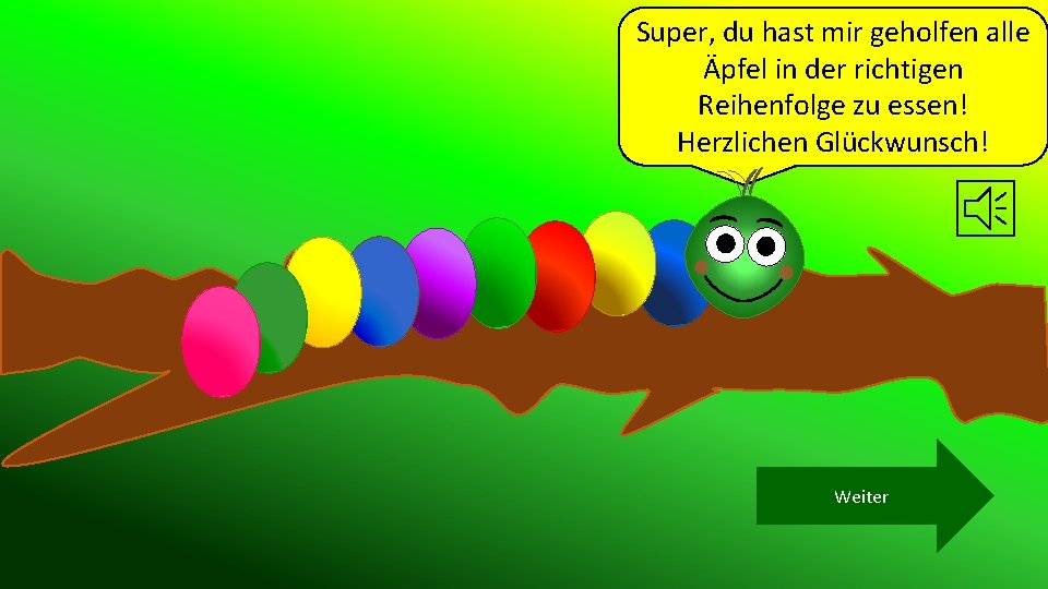 Super, du hast mir geholfen alle Äpfel in der richtigen Reihenfolge zu essen! Herzlichen