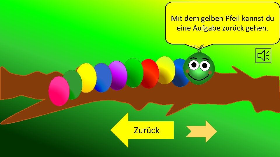 Mit dem gelben Pfeil kannst du eine Aufgabe zurück gehen. Zurück 