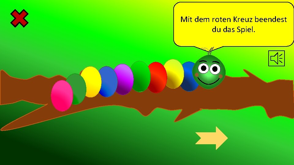 Mit dem roten Kreuz beendest du das Spiel. 