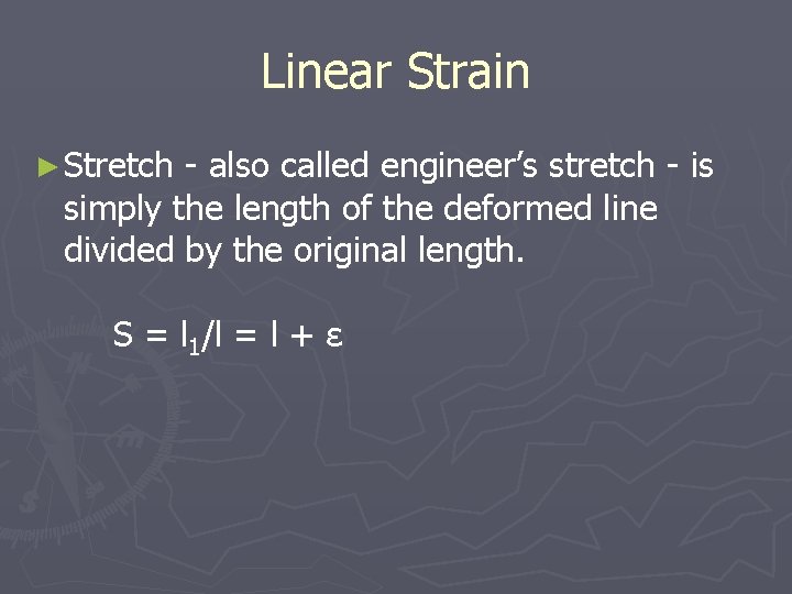 Linear Strain ► Stretch - also called engineer’s stretch - is simply the length