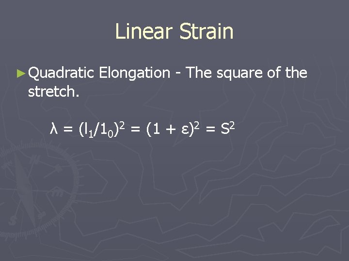 Linear Strain ► Quadratic stretch. Elongation - The square of the λ = (l