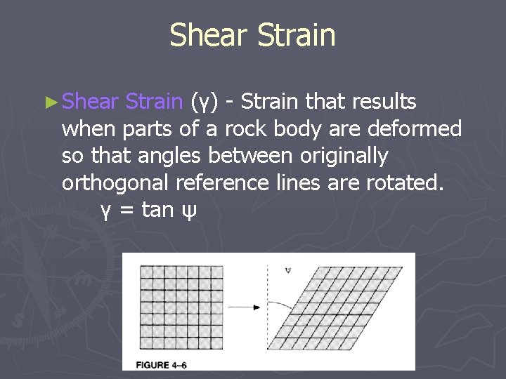 Shear Strain ► Shear Strain (γ) - Strain that results when parts of a