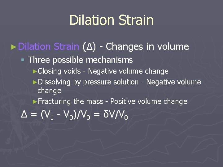 Dilation Strain ► Dilation Strain (Δ) - Changes in volume § Three possible mechanisms