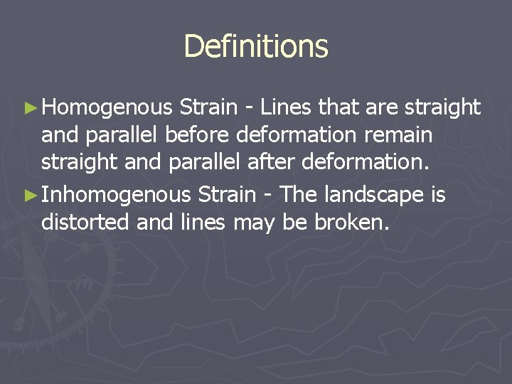 Definitions ► Homogenous Strain - Lines that are straight and parallel before deformation remain