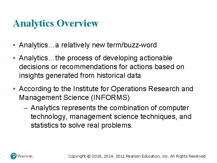 Analytics Overview • Analytics…a relatively new term/buzz-word • Analytics…the process of developing actionable decisions Analytics Overview • Analytics…a relatively new term/buzz-word • Analytics…the process of developing actionable decisions