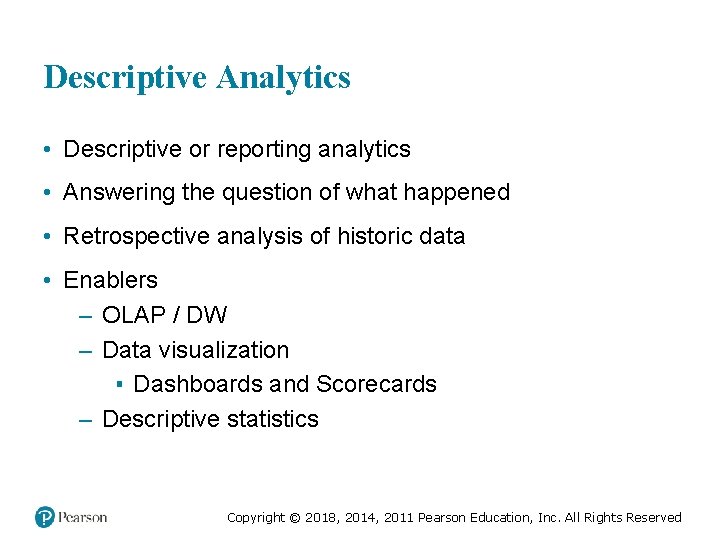 Descriptive Analytics • Descriptive or reporting analytics • Answering the question of what happened Descriptive Analytics • Descriptive or reporting analytics • Answering the question of what happened