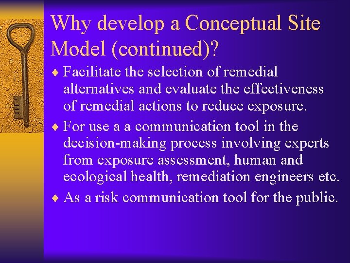 Why develop a Conceptual Site Model (continued)? ¨ Facilitate the selection of remedial alternatives