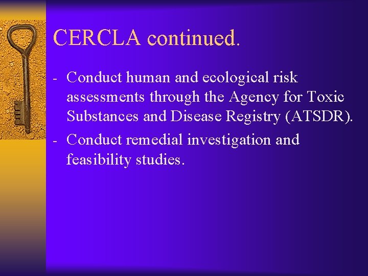 CERCLA continued. - Conduct human and ecological risk assessments through the Agency for Toxic