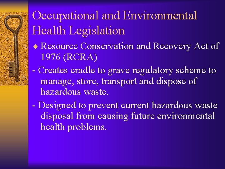 Occupational and Environmental Health Legislation ¨ Resource Conservation and Recovery Act of 1976 (RCRA)