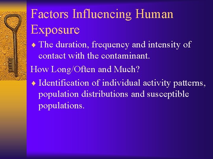 Factors Influencing Human Exposure ¨ The duration, frequency and intensity of contact with the