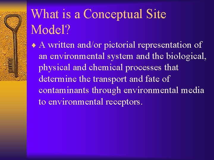 What is a Conceptual Site Model? ¨ A written and/or pictorial representation of an