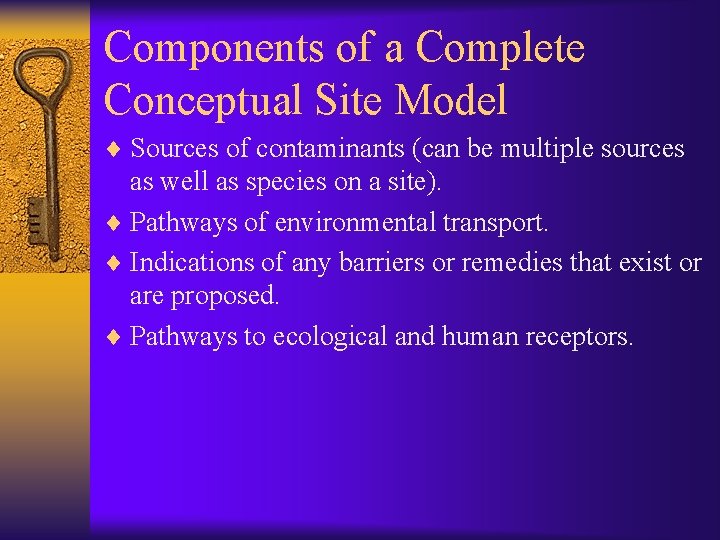 Components of a Complete Conceptual Site Model ¨ Sources of contaminants (can be multiple