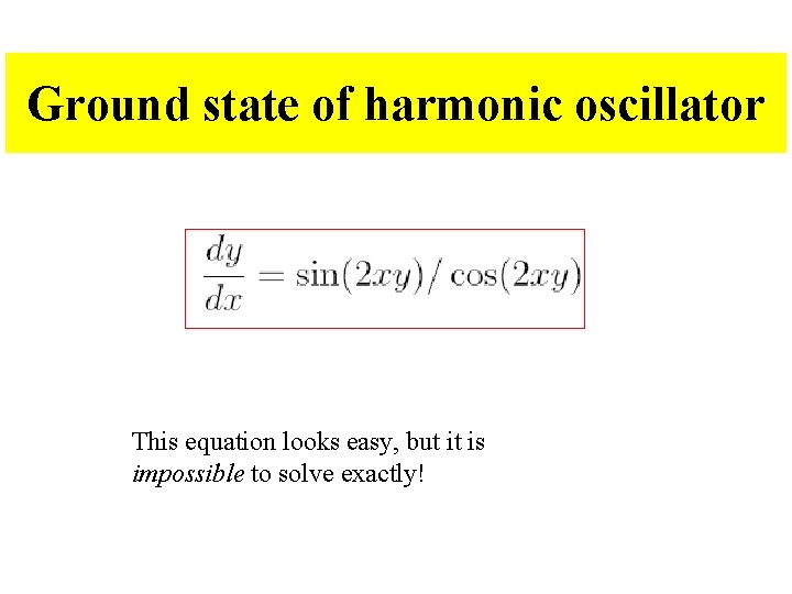 Ground state of harmonic oscillator This equation looks easy, but it is impossible to