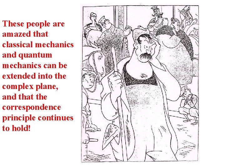 These people are amazed that classical mechanics and quantum mechanics can be extended into