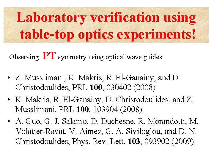 Laboratory verification using table-top optics experiments! Observing PT symmetry using optical wave guides: •
