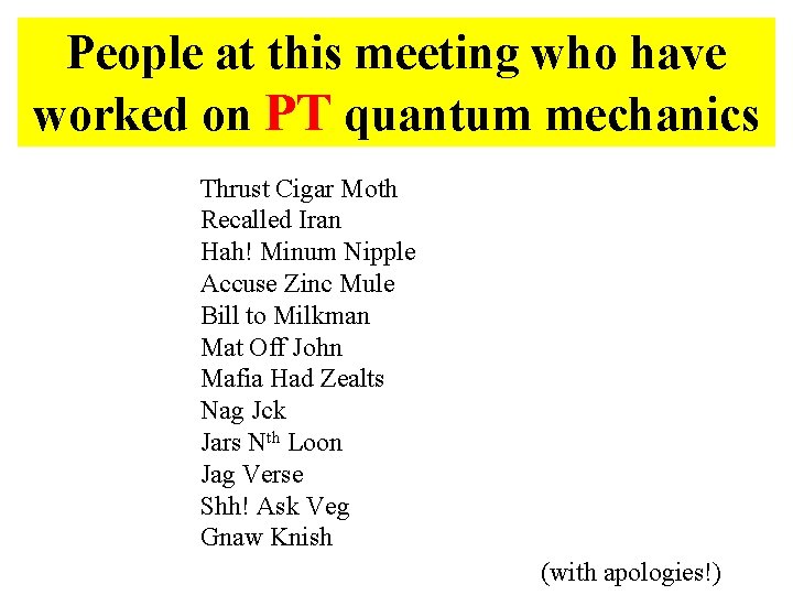 People at this meeting who have worked on PT quantum mechanics Thrust Cigar Moth