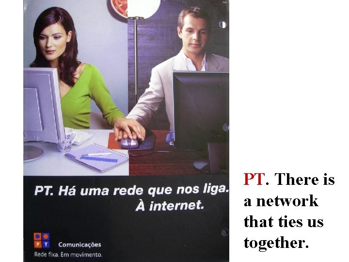 PT. There is a network that ties us together. 