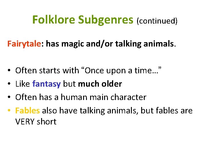 Folklore Subgenres (continued) Fairytale: has magic and/or talking animals. • • Often starts with