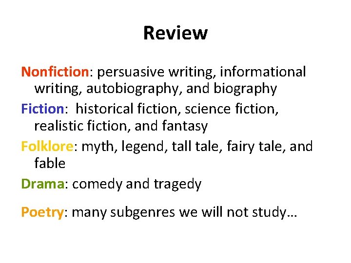Review Nonfiction: persuasive writing, informational writing, autobiography, and biography Fiction: historical fiction, science fiction,