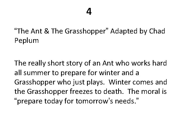4 “The Ant & The Grasshopper” Adapted by Chad Peplum The really short story