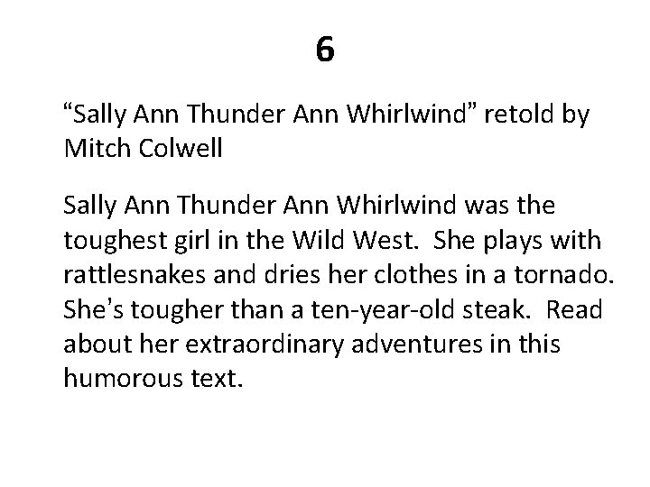 6 “Sally Ann Thunder Ann Whirlwind” retold by Mitch Colwell Sally Ann Thunder Ann