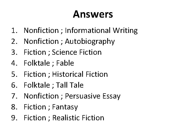 Answers 1. 2. 3. 4. 5. 6. 7. 8. 9. Nonfiction ; Informational Writing