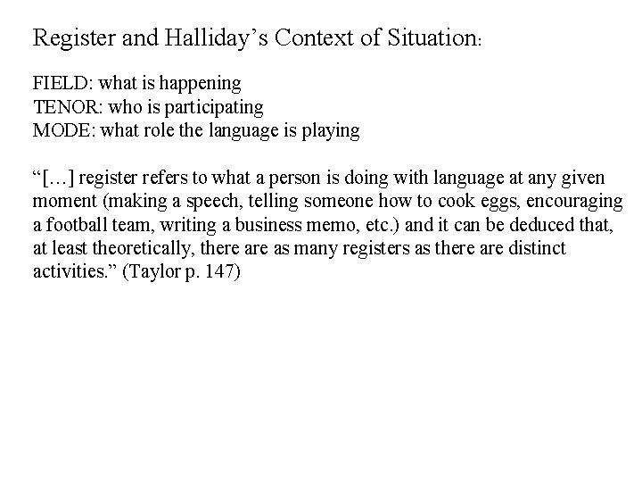 Register and Halliday’s Context of Situation: FIELD: what is happening TENOR: who is participating