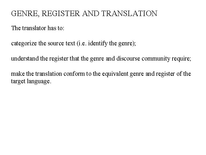GENRE, REGISTER AND TRANSLATION The translator has to: categorize the source text (i. e.