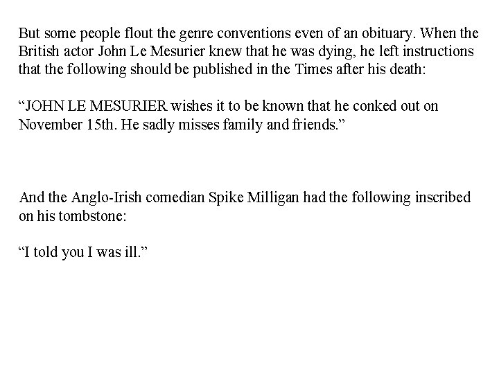 But some people flout the genre conventions even of an obituary. When the British
