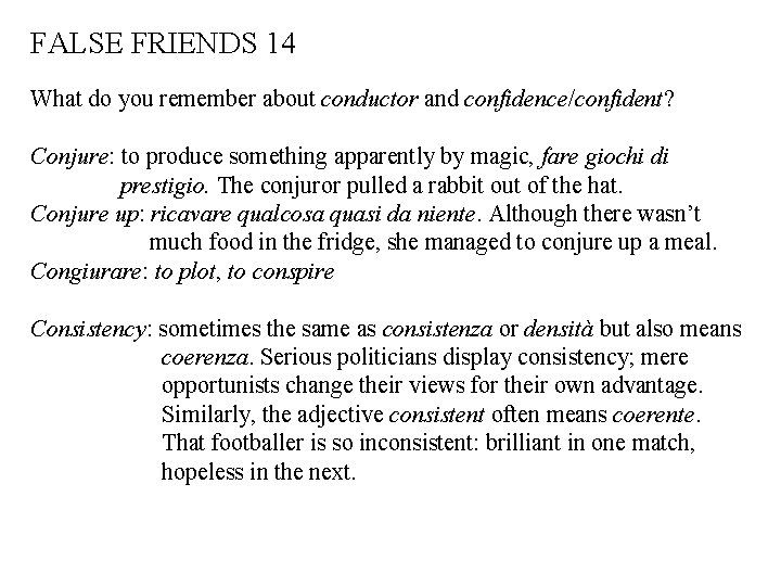 FALSE FRIENDS 14 What do you remember about conductor and confidence/confident? Conjure: to produce
