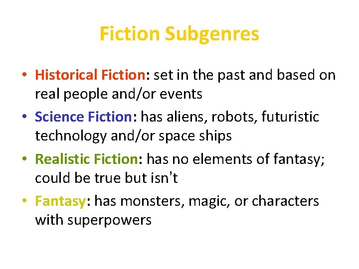Fiction Subgenres • Historical Fiction: set in the past and based on real people