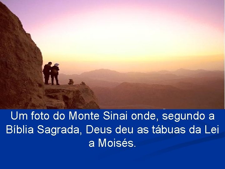 Um foto do Monte Sinai onde, segundo a Bíblia Sagrada, Deus deu as tábuas