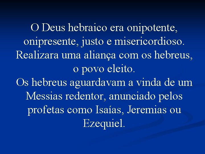 O Deus hebraico era onipotente, onipresente, justo e misericordioso. Realizara uma aliança com os