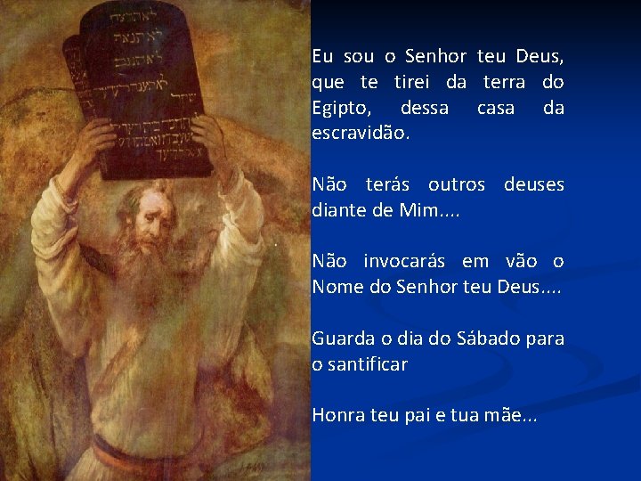 Eu sou o Senhor teu Deus, que te tirei da terra do Egipto, dessa