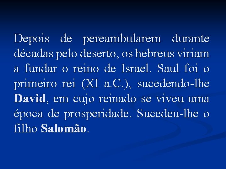 Depois de pereambularem durante décadas pelo deserto, os hebreus viriam a fundar o reino