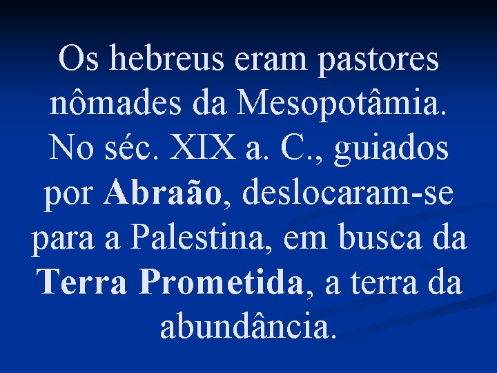 Os hebreus eram pastores nômades da Mesopotâmia. No séc. XIX a. C. , guiados