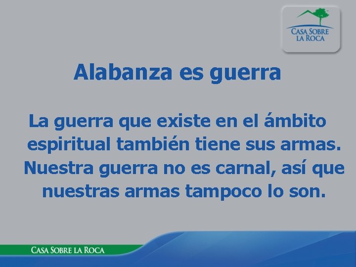 Alabanza es guerra La guerra que existe en el ámbito espiritual también tiene sus