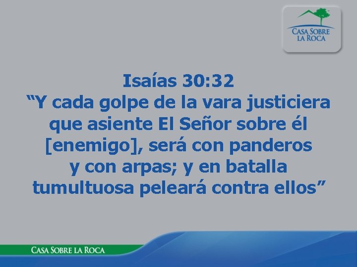 Isaías 30: 32 “Y cada golpe de la vara justiciera que asiente El Señor