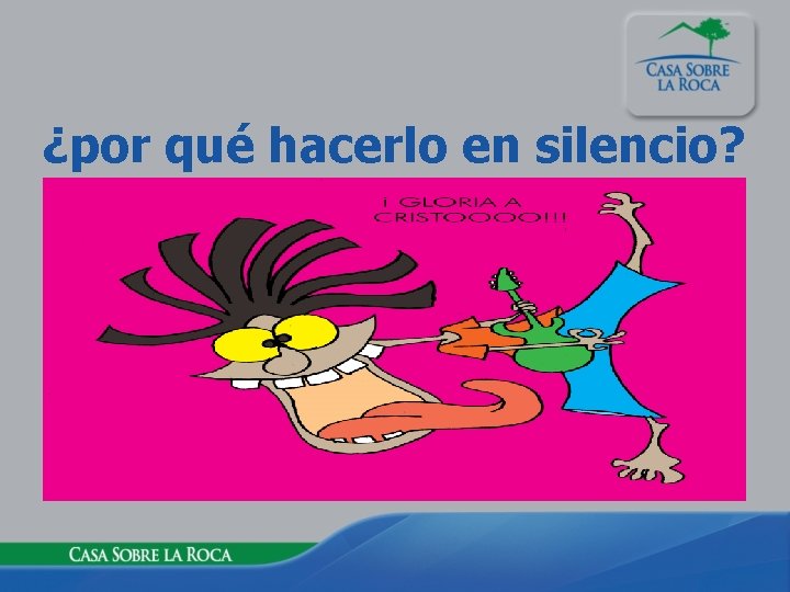¿por qué hacerlo en silencio? 