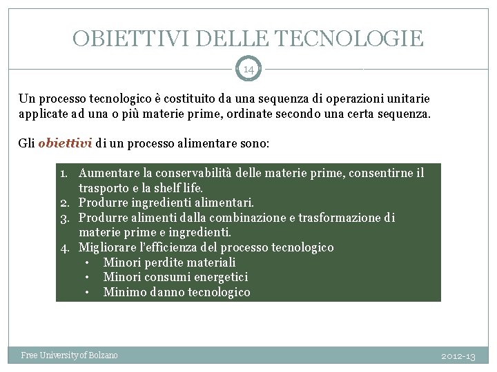 OBIETTIVI DELLE TECNOLOGIE 14 Un processo tecnologico è costituito da una sequenza di operazioni