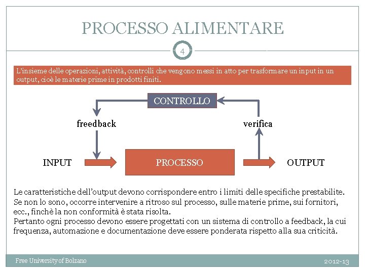 PROCESSO ALIMENTARE 4 L’insieme delle operazioni, attività, controlli che vengono messi in atto per