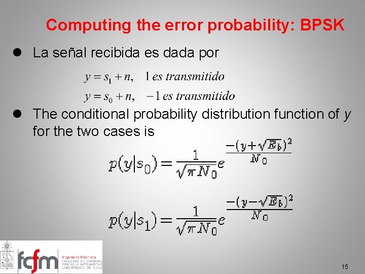 Computing the error probability: BPSK l La señal recibida es dada por l The