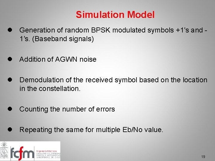 Simulation Model l Generation of random BPSK modulated symbols +1′s and 1′s. (Baseband signals)