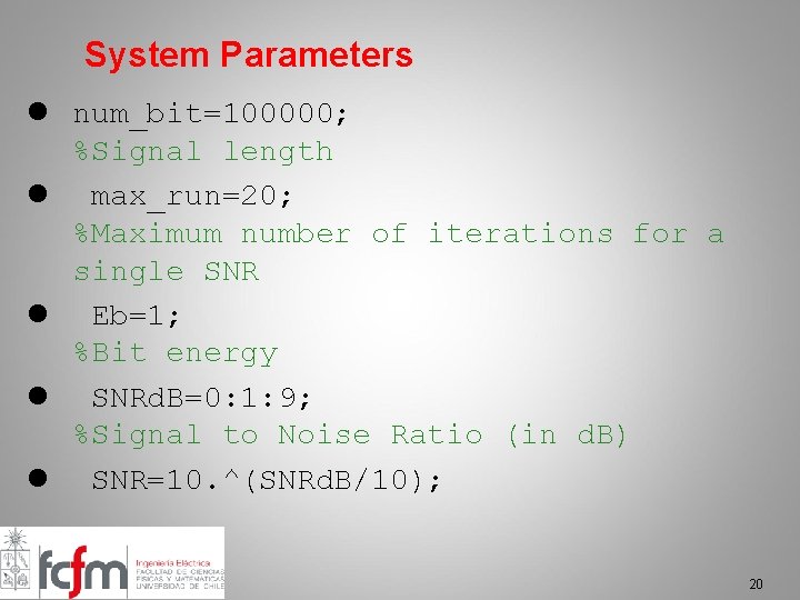 System Parameters l num_bit=100000; %Signal length l max_run=20; %Maximum number of iterations for a
